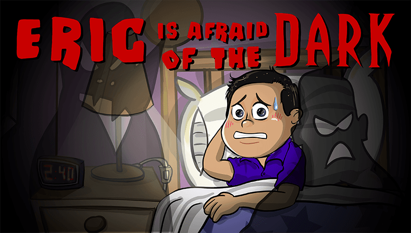 Eric is Afraid of the Dark